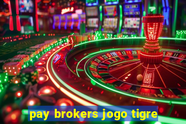 pay brokers jogo tigre